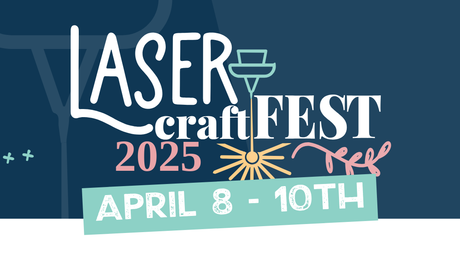COMPLETED: Laser Craft Fest (3 Day Virtual Event)  |  April 8-10, 2025