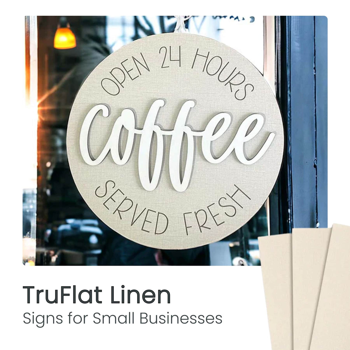 TruFlat laser-cut linen coffee sign reading “Open 24 hours” and “served fresh”