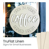 TruFlat laser-cut linen coffee sign reading “Open 24 hours” and “served fresh”